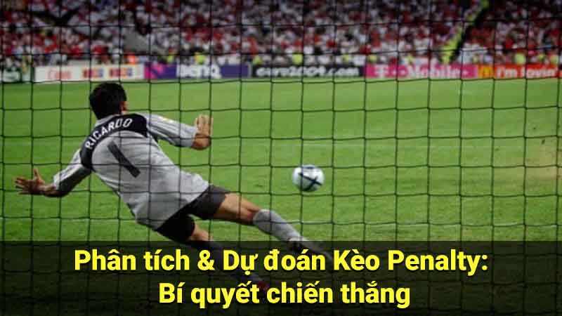 Phân tích & Dự đoán Kèo Penalty: Bí quyết chiến thắng 7 keo penalty