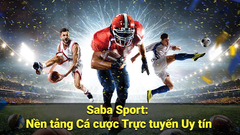 Saba Sport: Nền tảng Cá cược Trực tuyến Uy tín 8 saba sport